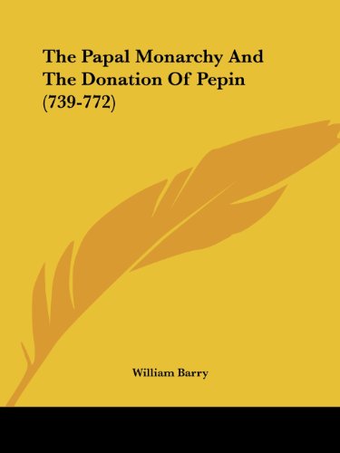 Cover for William Barry · The Papal Monarchy and the Donation of Pepin (739-772) (Paperback Book) (2005)