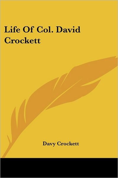Life of Col. David Crockett - Davy Crockett - Bøger - Kessinger Publishing, LLC - 9781430444800 - 17. januar 2007
