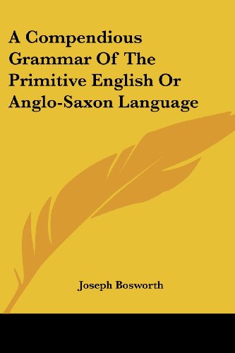 Cover for Joseph Bosworth · A Compendious Grammar of the Primitive English or Anglo-saxon Language (Paperback Book) (2007)