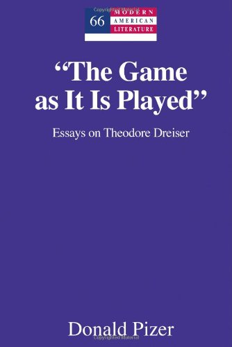 "The Game as It Is Played": Essays on Theodore Dreiser - Modern American Literature - Donald Pizer - Books - Peter Lang Publishing Inc - 9781433117800 - September 30, 2013