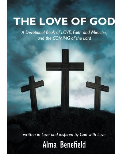 Cover for Alma Benefield · The Love of God: a Devotional Book of Love, Faith and Miracles, and the Coming of the Lord (Paperback Book) (2009)