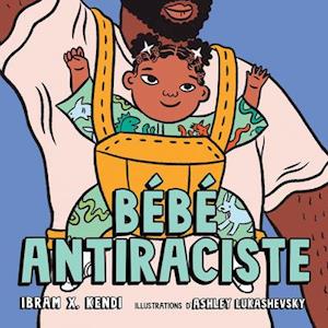 Cover for Ibram X Kendi · Bébé Antiraciste (Hardcover Book) (2021)