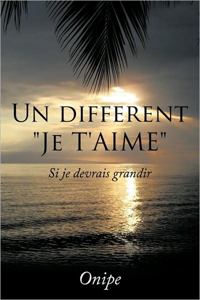 Cover for Onipe Auguste · Un Different Je T'aime: Si Je Devrais Grandir (Paperback Book) (2009)