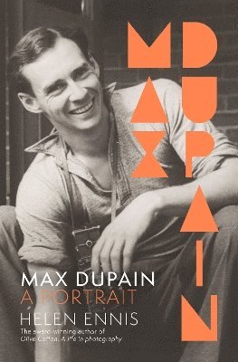 Cover for Helen Ennis · Max Dupain: A portrait of the new landmark biography of Australia's most iconic photographer from leading curator and award-winning author of OLIVE COTTON (Hardcover Book) (2025)