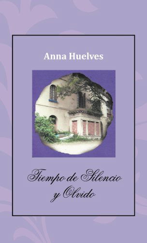 Cover for Anna Huelves · Tiempo De Silencio Y Olvido (Gebundenes Buch) [Spanish edition] (2012)