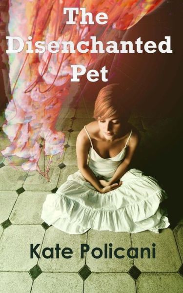 Cover for Kate Policani · The Disenchanted Pet (Paperback Book) (2011)