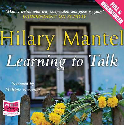 Learning to Talk - Hilary Mantel - Audio Book - W F Howes Ltd - 9781471216800 - 1. november 2012