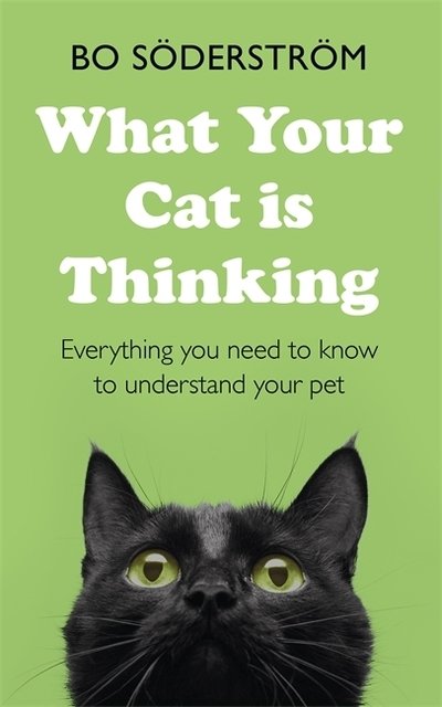 Cover for Bo Soderstrom · What Your Cat Is Thinking: Everything you need to know to understand your pet (Paperback Book) (2019)