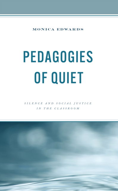 Cover for Monica Edwards · Pedagogies of Quiet: Silence and Social Justice in the Classroom (Gebundenes Buch) (2024)