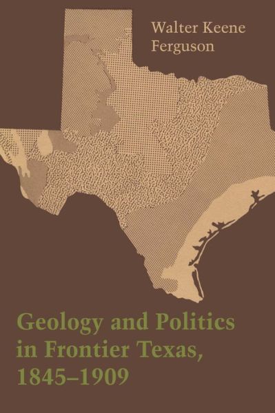 Cover for Walter Keene Ferguson · Geology and Politics in Frontier Texas, 1845–1909 (Paperback Book) (1969)