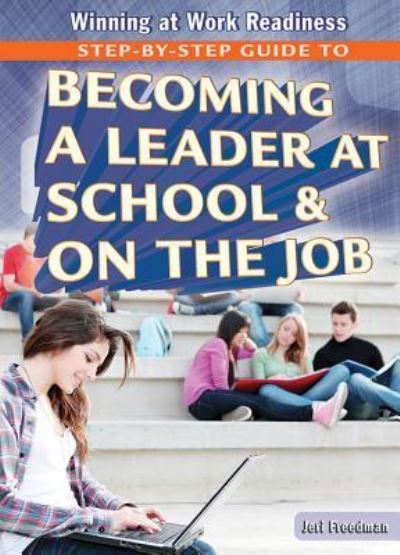 Cover for Jeri Freedman · Step-By-Step Guide to Becoming a Leader at School &amp; on the Job (Paperback Book) (2014)