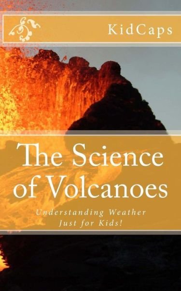 Cover for Kidcaps · The Science of Volcanoes: Understanding Weather Just for Kids! (Pocketbok) (2012)