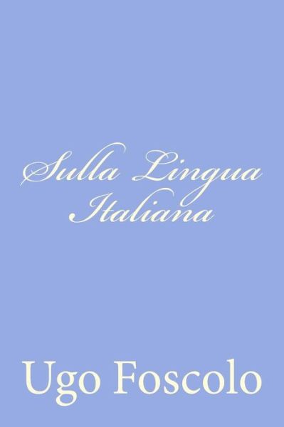 Cover for Ugo Foscolo · Sulla Lingua Italiana: Discorsi Sei (Paperback Book) (2012)