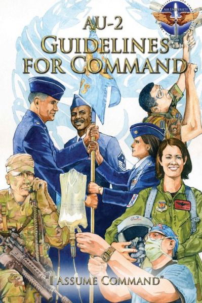 Au-2 Guidelines for Command - Air Command and Staff College - Książki - Createspace - 9781478361800 - 1 sierpnia 2012