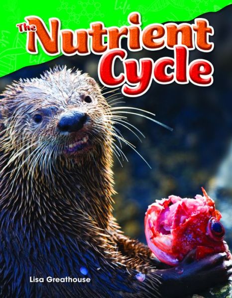 The Nutrient Cycle - Lisa Greathouse - Books - Teacher Created Materials, Inc - 9781480746800 - July 20, 2015