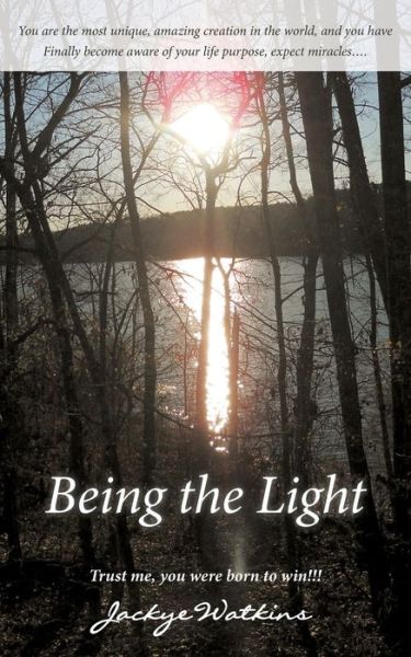 Being the Light - Jackye Watkins - Books - ArchwayPublishing - 9781480803800 - December 30, 2013