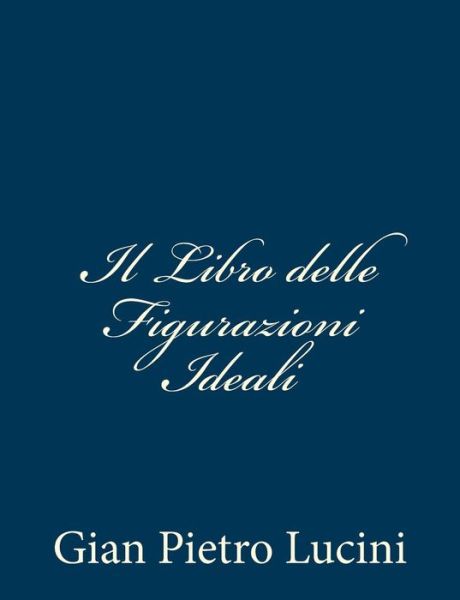 Cover for Gian Pietro Lucini · Il Libro Delle Figurazioni Ideali (Paperback Book) [Italian edition] (2012)