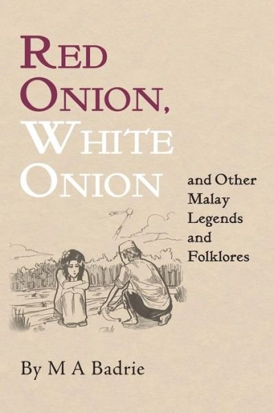 Cover for M a Badrie · Red Onion, White Onion and Other Malay Legends and Folklores (Paperback Book) (2013)