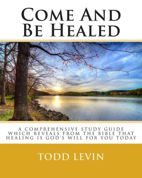 Cover for Todd Levin · Come And Be Healed (Pocketbok) (2013)