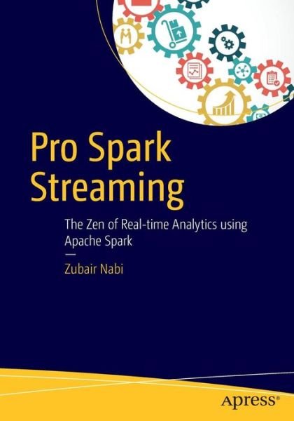 Cover for Zubair Nabi · Pro Spark Streaming: The Zen of Real-Time Analytics Using Apache Spark (Pocketbok) [1st edition] (2016)