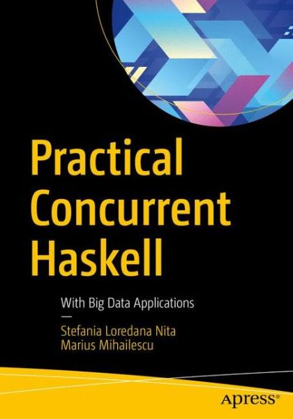 Cover for Stefania Loredana Nita · Practical Concurrent Haskell: With Big Data Applications (Paperback Book) [1st edition] (2017)