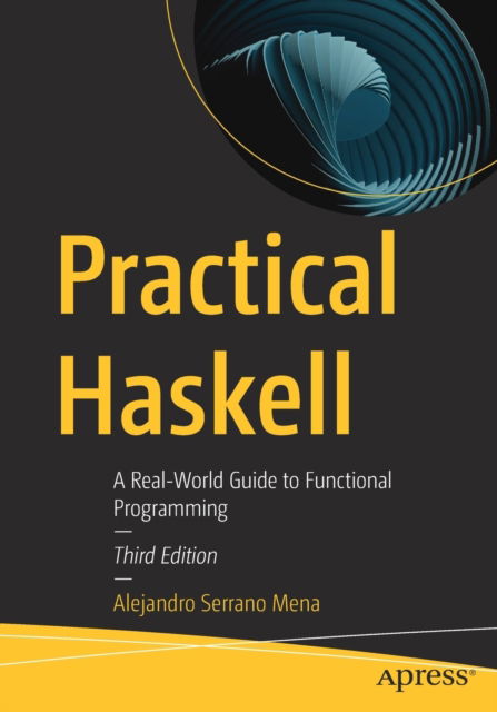 Cover for Alejandro Serrano Mena · Practical Haskell: A Real-World Guide to Functional Programming (Paperback Book) [3rd edition] (2022)