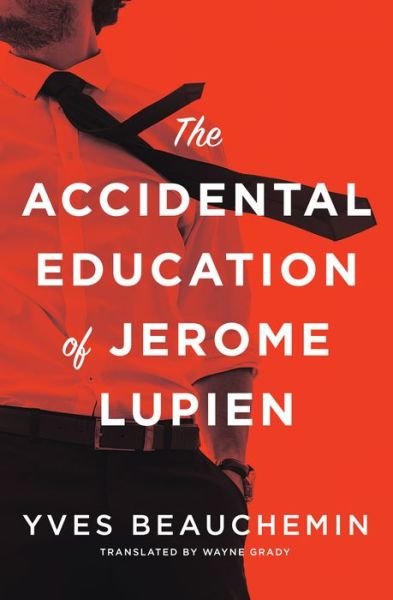 The Accidental Education of Jerome Lupien - Yves Beauchemin - Books - House of Anansi Press Ltd ,Canada - 9781487002800 - January 16, 2020