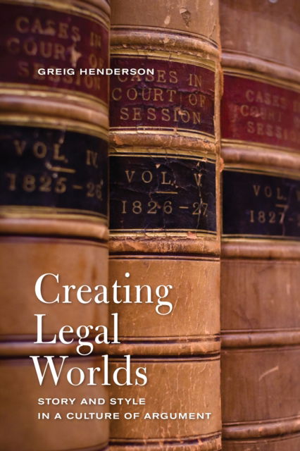 Cover for Greig Henderson · Creating Legal Worlds: Story and Style in a Culture of Argument (Paperback Book) (2018)