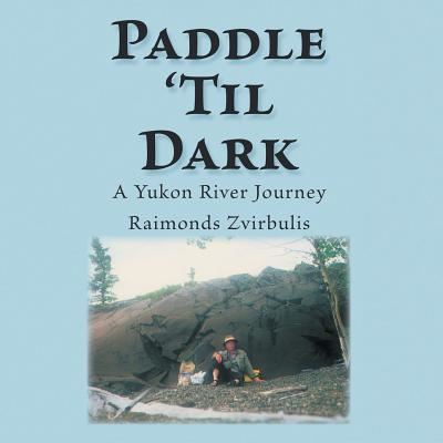 Cover for Raimonds Zvirbulis · Paddle 'Til Dark (Paperback Book) (2018)