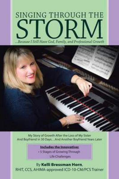 Cover for Kelli Bressman Horn · Singing Through the Storm: ...because I Still Have God, Family, and Professional Growth (Paperback Book) (2015)