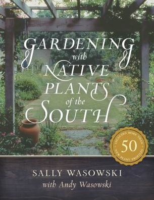 Gardening with Native Plants of the South - Sally Wasowski - Books - Rowman & Littlefield - 9781493038800 - April 20, 2020