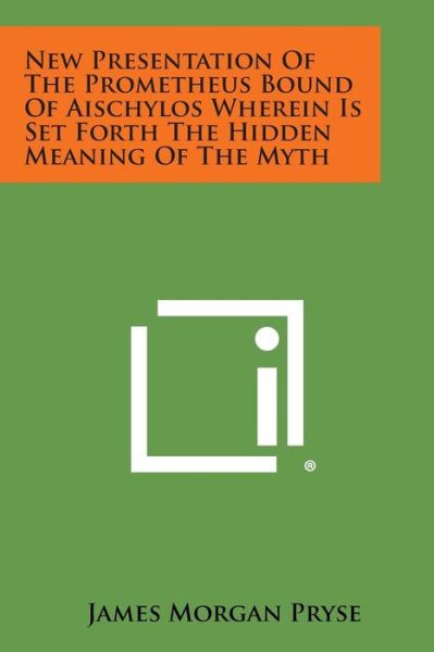 Cover for James Morgan Pryse · New Presentation of the Prometheus Bound of Aischylos Wherein is Set Forth the Hidden Meaning of the Myth (Paperback Book) (2013)