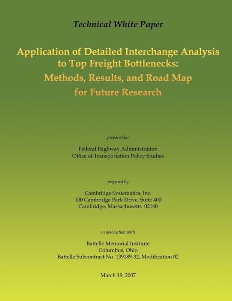 Technical White Paper: Application of Detailed Interchange Analysis to Top Freight Bottlenecks: Methods, Results, and Road Map for Future Res - Federal Highway Administration - Libros - Createspace - 9781494440800 - 15 de diciembre de 2013