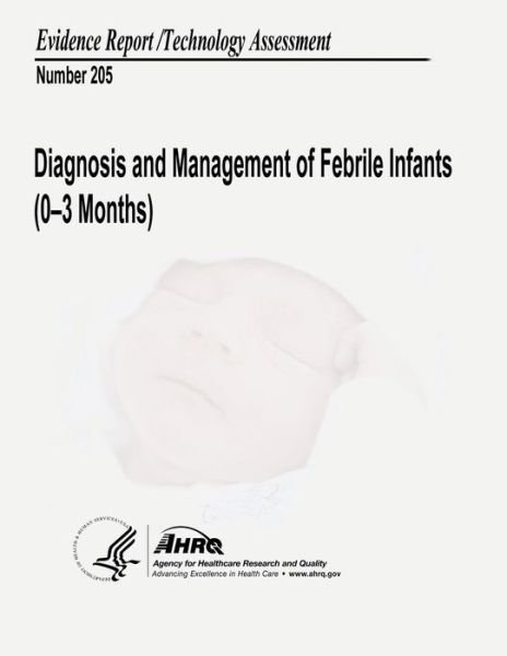 Cover for U S Department of Healt Human Services · Diagnosis and Management of Febrile Infants (0-3 Months): Evidence Report / Technology Assessment Number 205 (Taschenbuch) (2014)