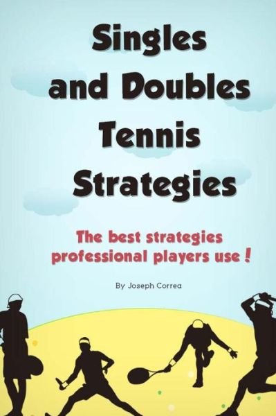 Cover for Joseph Correa · Singles and Doubles Tennis Strategies: the Best Strategies Professional Players Use! (Paperback Bog) (2014)