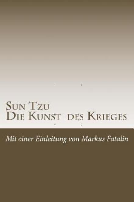 Cover for Sun Tzu · Sun Tzu - Die Kunst Des Krieges: Neue Deutsche Ubersetzung (Paperback Book) (2013)