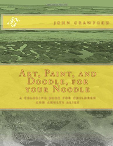 Art, Paint, and Doodle, for Your Noodle: a Coloring Book for Children and Adults Alike (Volume 1) - John Crawford - Książki - CreateSpace Independent Publishing Platf - 9781499768800 - 14 czerwca 2014