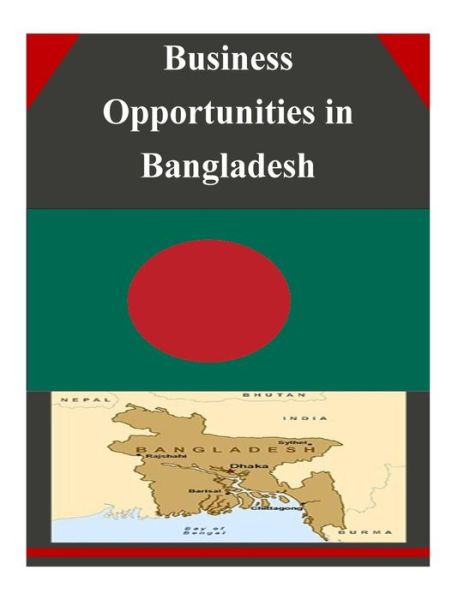 Business Opportunities in Bangladesh - U.s. Department of Commerce - Kirjat - CreateSpace Independent Publishing Platf - 9781502334800 - torstai 11. syyskuuta 2014