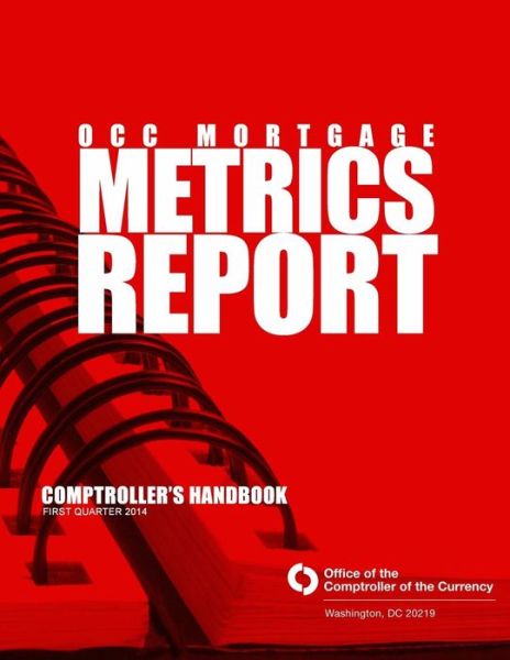 Cover for Comptroller of the Currency · Occ Mortgage Metrics Report First Quarter 2014 (Paperback Book) (2014)