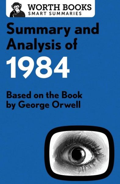 Cover for Worth Books · Summary and Analysis of 1984: Based on the Book by George Orwell - Smart Summaries (Paperback Book) (2017)