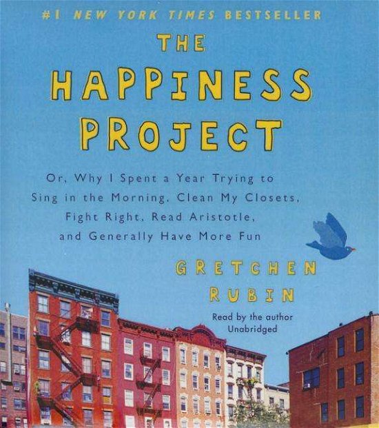 The Happiness Project: Or, Why I Spent a Year Trying to Sing in the Morning, Clean My Closets, Fight Right, Read Aristotle, and Generally Hav - Gretchen Rubin - Music - HarperCollins - 9781504637800 - August 17, 2015