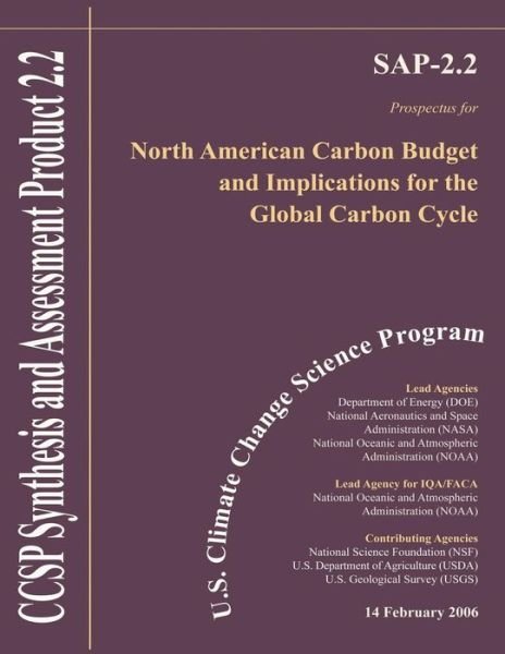North American Carbon Budget and Implications for the Global Carbon Cycle: U.s. Climate Change Science Program Prospectus for Synthesis and Assessment - U S Climate Change Science Program - Books - Createspace - 9781508499800 - February 16, 2015