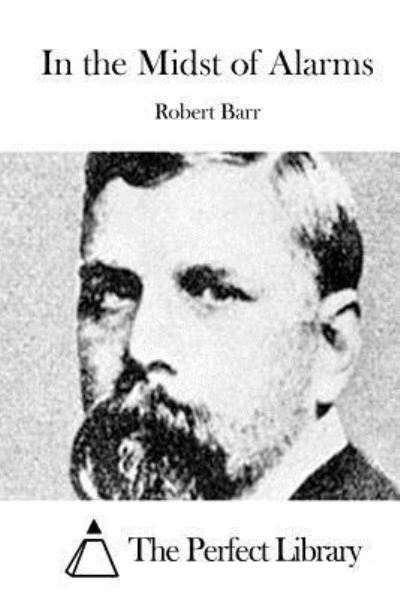 In the Midst of Alarms - Robert Barr - Books - Createspace - 9781511624800 - April 7, 2015