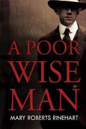 A Poor Wise Man - Mary Roberts Rinehart - Books - Createspace - 9781511765800 - April 17, 2015