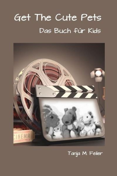 Get the Cute Pets: Das Buch Fur Kids - T Tanja M Feiler F - Libros - Createspace - 9781512135800 - 10 de mayo de 2015