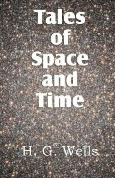 Tales of Space and Time - H G Wells - Livros - Createspace - 9781512164800 - 13 de maio de 2015