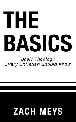 Cover for Zach Meys · The Basics: Basic Theology Every Christian Should Know (Paperback Book) (2017)