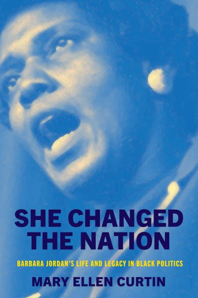 Mary Ellen Curtin · She Changed the Nation: Barbara Jordan’s Life and Legacy in Black Politics - Politics and Culture in Modern America (Inbunden Bok) (2024)