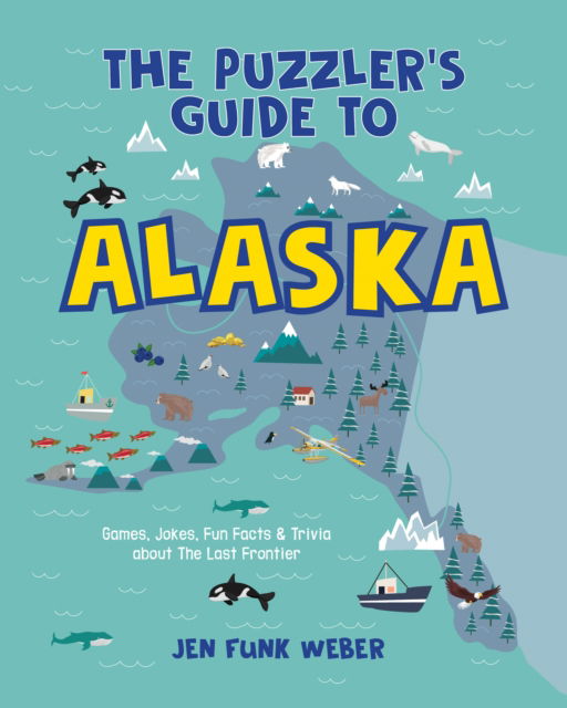 The Puzzler's Guide to Alaska: Games, Jokes, Fun Facts & Trivia about The Last Frontier - The Puzzler's Guides - Jen Funk Weber - Bøger - West Margin Press - 9781513141800 - 20. maj 2021