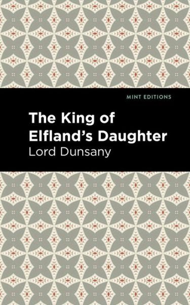 Cover for Lord Dunsany · The King of Elfland's Daughter - Mint Editions (Taschenbuch) (2021)